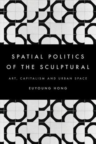 Książka Spatial Politics of the Sculptural Euyoung Hong