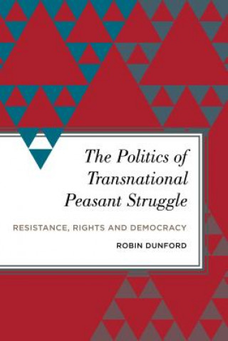 Könyv Politics of Transnational Peasant Struggle Robin Dunford