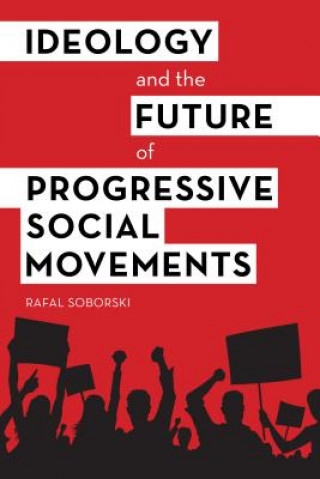 Książka Ideology and the Future of Progressive Social Movements Rafal Soborski