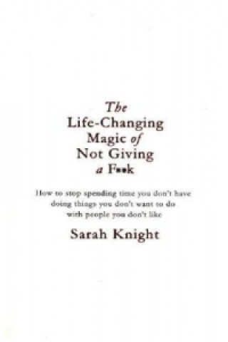 Książka Life-Changing Magic of Not Giving a F**k Sarah Knight