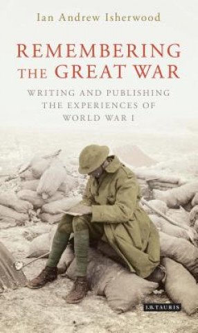 Knjiga Remembering the Great War Ian Andrew Isherwood