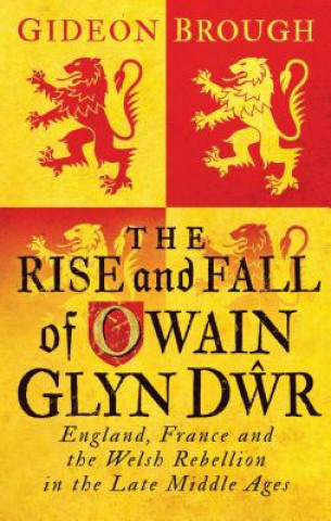 Könyv Rise and Fall of Owain Glyn Dwr Gideon Brough
