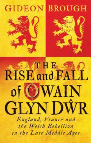 Książka Rise and Fall of Owain Glyn Dwr Gideon Brough