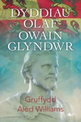 Kniha Dyddiau Olaf Owain Glyndwr Gruffydd Aled Williams