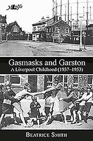 Könyv Gasmasks and Garston - A Liverpool Childhood (1937-1953) Beatrice Smith