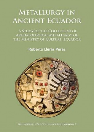 Kniha Metallurgy in Ancient Ecuador Roberto Lleras Perez