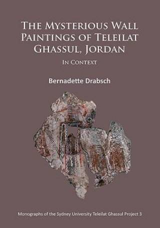 Kniha Mysterious Wall Paintings of Teleilat Ghassul, Jordan: In Context Bernadette Drabsch