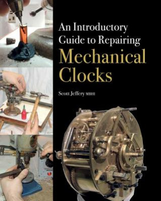Kniha Introductory Guide to Repairing Mechanical Clocks Scott Jeffery