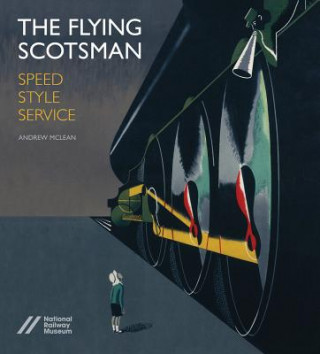 Könyv Flying Scotsman: Speed, Style and Service Andrew McLean