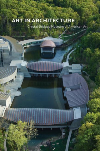 Kniha Art in Architecture: Crystal Bridges Museum of American Art Linda DeBerry