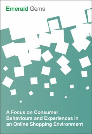 Buch Focus on Consumer Behaviours and Experiences in an Online Shopping Environment Emerald Group Publishing Limited