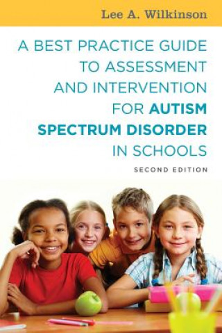 Carte Best Practice Guide to Assessment and Intervention for Autism Spectrum Disorder in Schools, Second Edition WILKINSON  LEE A