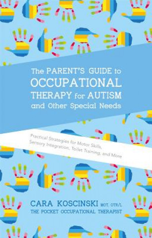 Knjiga Parent's Guide to Occupational Therapy for Autism and Other Special Needs Cara Koscinski