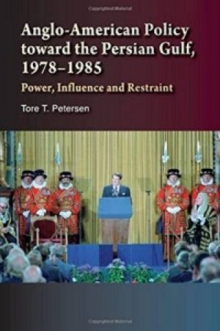 Könyv Anglo-American Policy Toward the Persian Gulf, 1978-1985 Tore T. Petersen