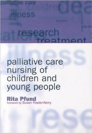 Könyv Palliative Care Nursing of Children and Young People Rita Pfund