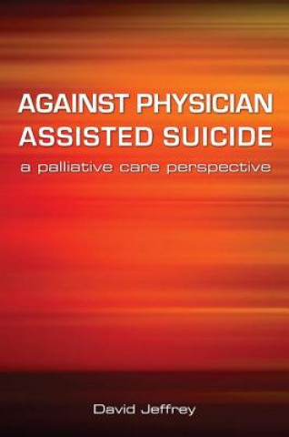 Kniha Against Physician Assisted Suicide David Jeffrey