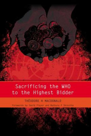 Carte Sacrificing the WHO to the Highest Bidder Theodore H. MacDonald