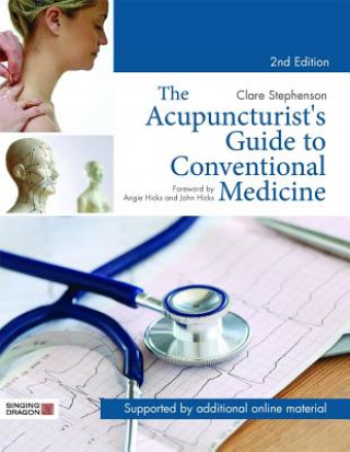 Könyv Acupuncturist's Guide to Conventional Medicine, Second Edition Clare Stephenson