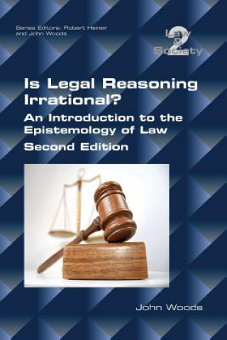 Kniha Is Legal Reasoning Irrational? An Introduction to the Epistemology of Law JOHN WOODS
