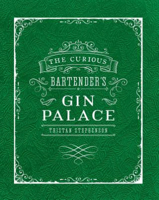 Книга Curious Bartender's Gin Palace Tristan Stephenson