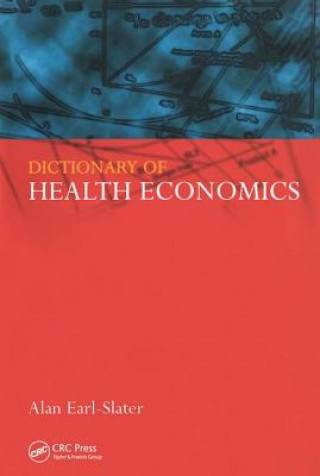 Knjiga Dictionary of Health Economics Alan Earl-Slater