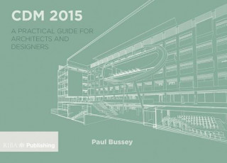 Könyv CDM 2015: A Practical Guide for Architects and Designers Paul Bussey
