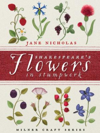 Kniha Shakespeare's Flowers in Stumpwork Jane Nicholas