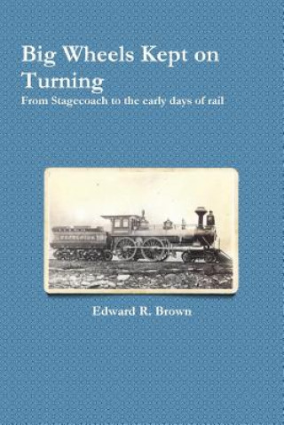 Книга Big Wheels Kept on Turning EDWARD R. BROWN