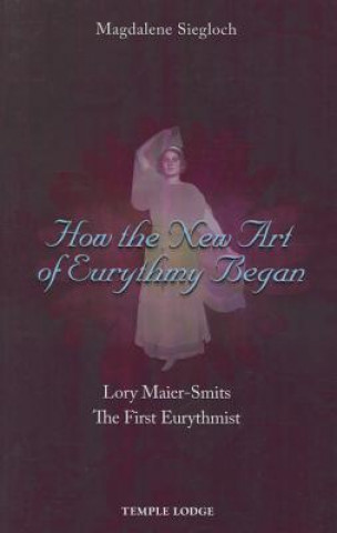 Kniha How the New Art of Eurythmy Began Magdalene Siegloch