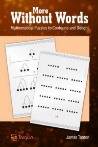 Kniha More Without Words: Mathematical Puzzles to Confound and Delight James Tanton