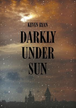 Könyv Darkly Under Sun Kevin Ryan