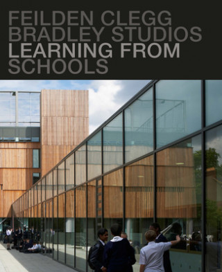 Könyv Learning from Schools: Feilden Clegg Bradley Studios Peter Clegg