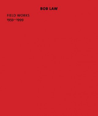 Kniha Bob Law: Field Works 1959-1999 Douglas Fogle