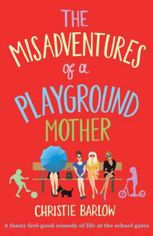 Book Misadventures of a Playground Mother CHRISTIE BARLOW