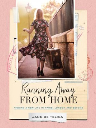 Carte Running Away From Home: Finding A New Life In Paris, LondonAnd Beyond Jane De Teliga