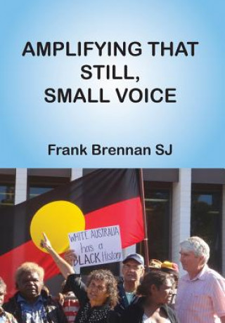Knjiga Amplifying that Still, Small Voice Frank Brennan
