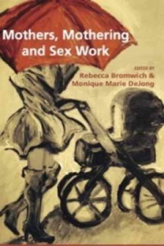 Kniha Mothers, Mothering and Sex Work Rebecca Bromwich