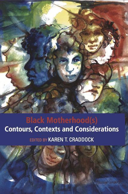 Könyv Black Motherhood(s) Contours, Contexts and Considerations K T [ED] CRADDOCK