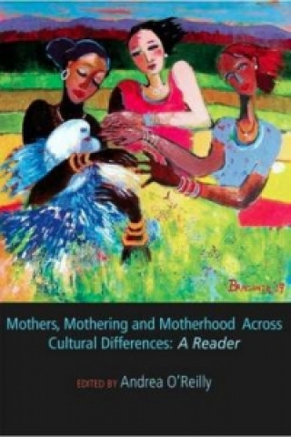 Carte Mothers, Mothering and Motherhood Across Cultural Differences A [ED] O'REILLY