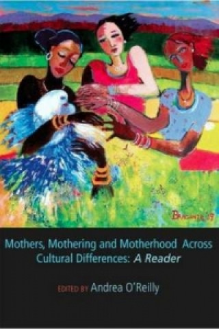 Kniha Mothers, Mothering and Motherhood Across Cultural Differences A [ED] O'REILLY