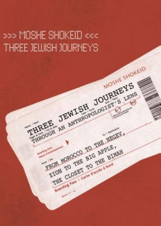 Kniha Three Jewish Journeys Through an Anthropologist's Lens Moshe Shokeid