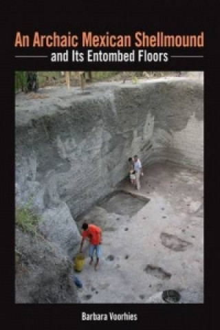Kniha Archaic Mexican Shellmound and Its Entombed Floors Barbara Voorhies