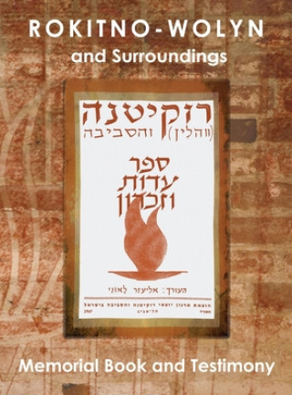 Carte Rokitno-Wolyn and Surroundings - Memorial Book and Testimony Translation of Rokitno (Volin) ve-ha-seviva; Sefer Edut ve-Zikaron ELIEZER LEONI