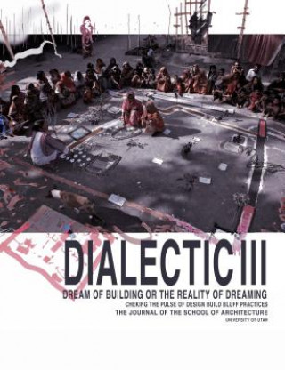 Könyv Dialect III: Dream of Building or the Reality of Dreaming Uni