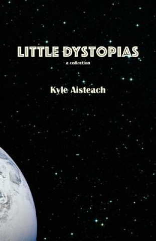 Könyv Little Dystopias KYLE AISTEACH