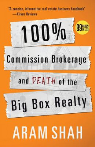 Könyv 100% Commission Brokerage and Death of the Big Box Realty Aram Shah