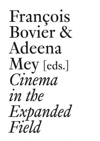 Книга Cinema in the Expanded Field Xavier Garcia Bardon