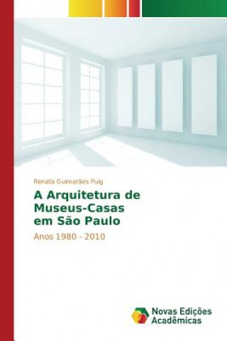 Livre Arquitetura de Museus-Casas em Sao Paulo Guimaraes Puig Renata