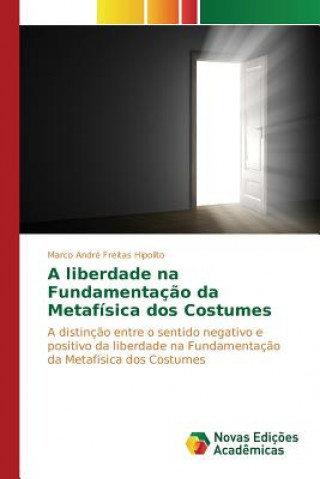 Kniha liberdade na Fundamentacao da Metafisica dos Costumes Freitas Hipolito Marco Andre