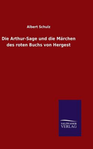 Livre Arthur-Sage und die Marchen des roten Buchs von Hergest ALBERT SCHULZ